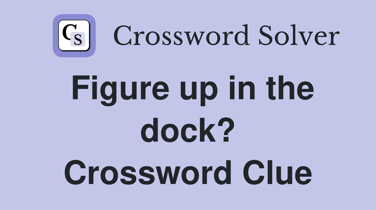 Figure up in the dock? Crossword Clue