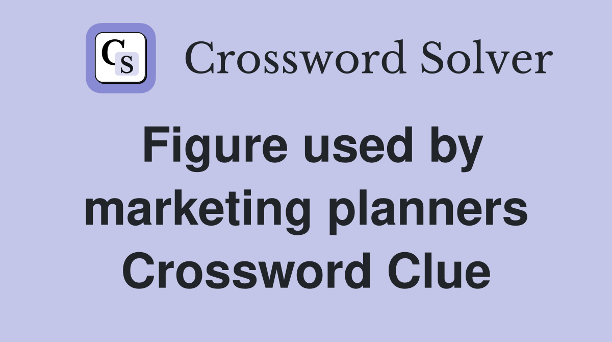 Figure used by marketing planners Crossword Clue