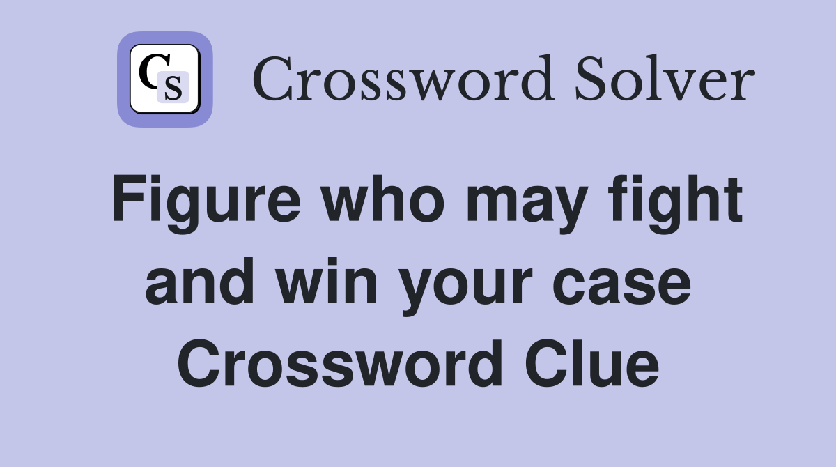 Figure who may fight and win your case Crossword Clue