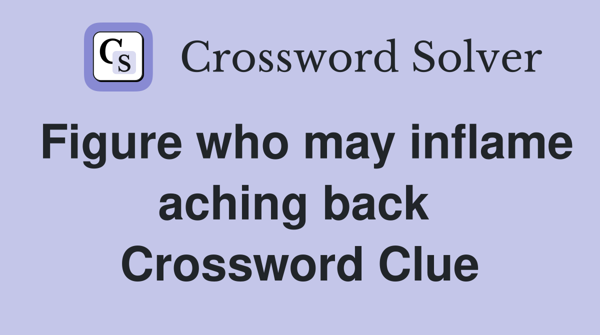 Figure who may inflame aching back  Crossword Clue