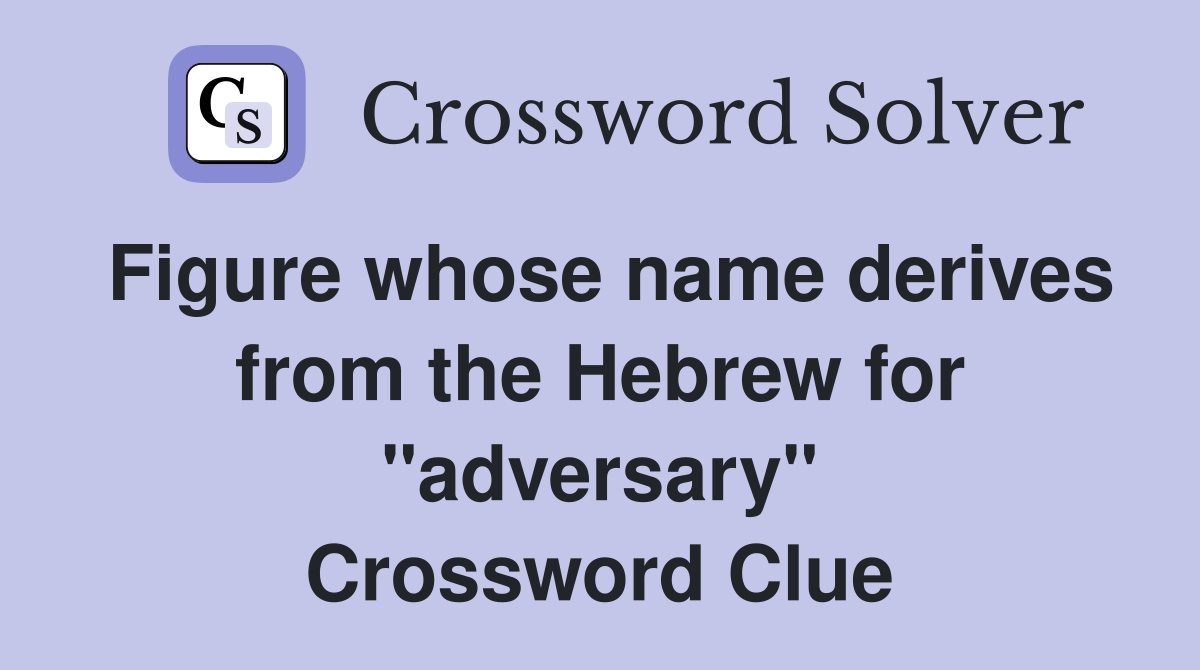 Figure whose name derives from the Hebrew for "adversary" Crossword Clue