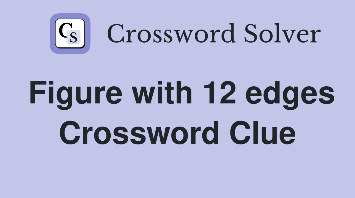 Figure with 12 edges Crossword Clue