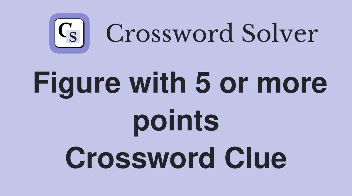 Figure with 5 or more points Crossword Clue