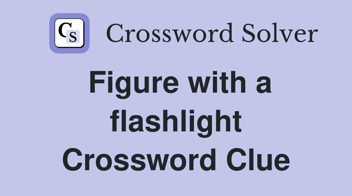 Figure with a flashlight Crossword Clue
