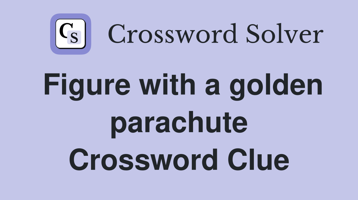 Figure with a golden parachute Crossword Clue