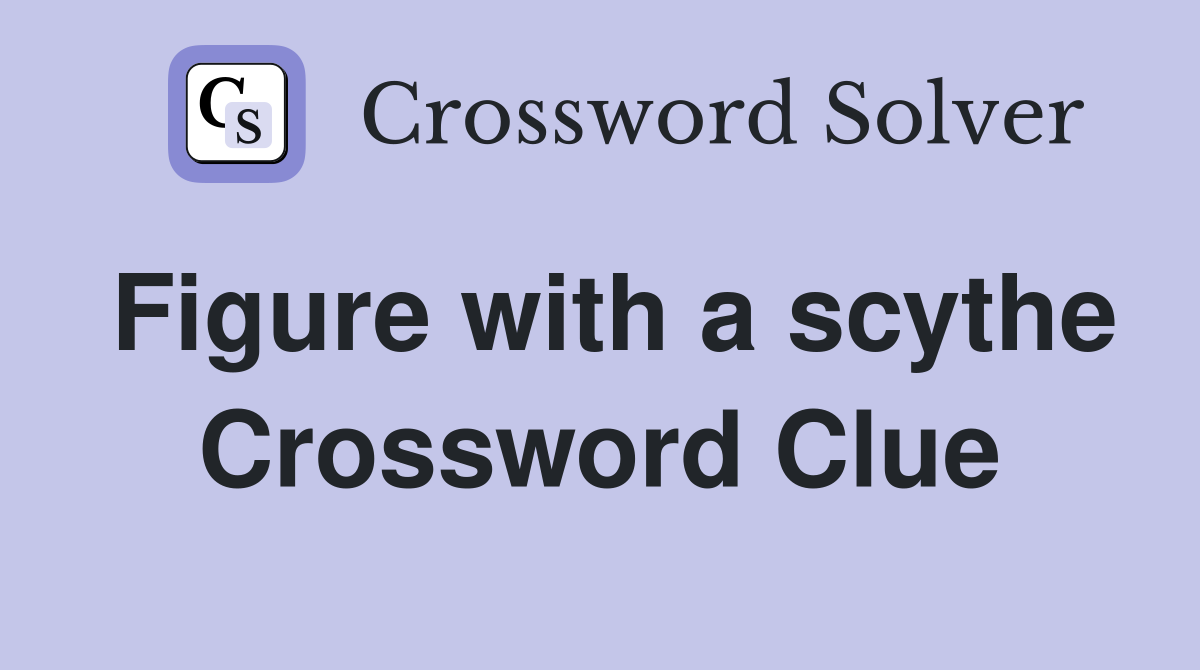 Figure with a scythe Crossword Clue