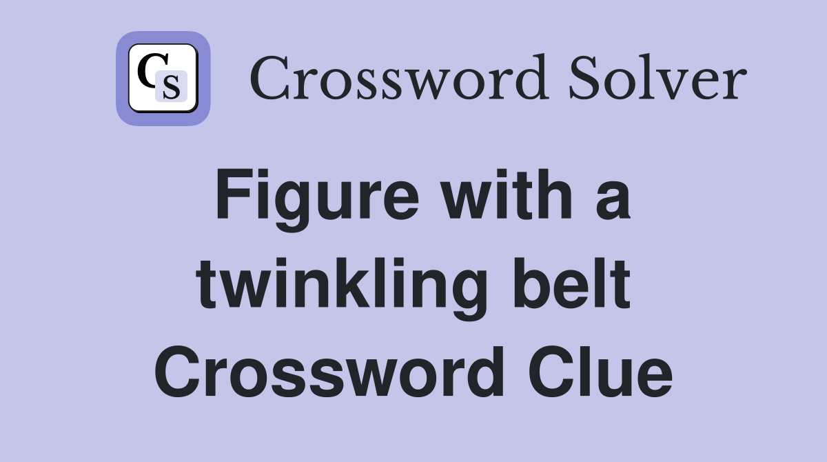 Figure with a twinkling belt Crossword Clue