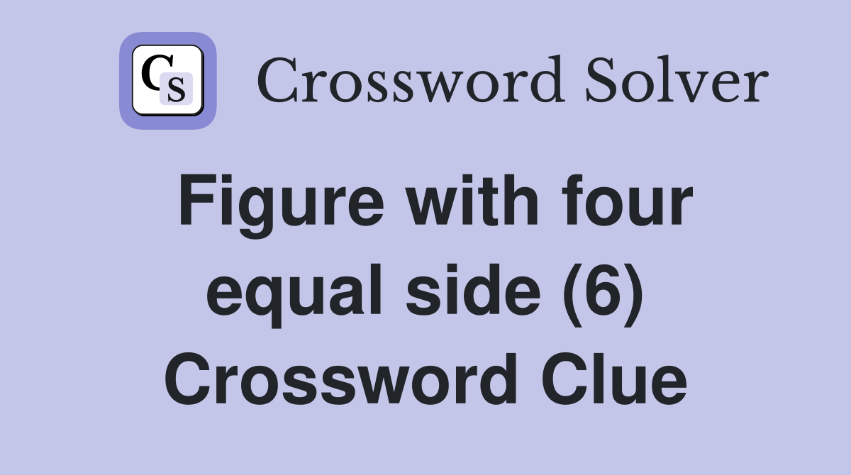 Figure with four equal side (6) Crossword Clue