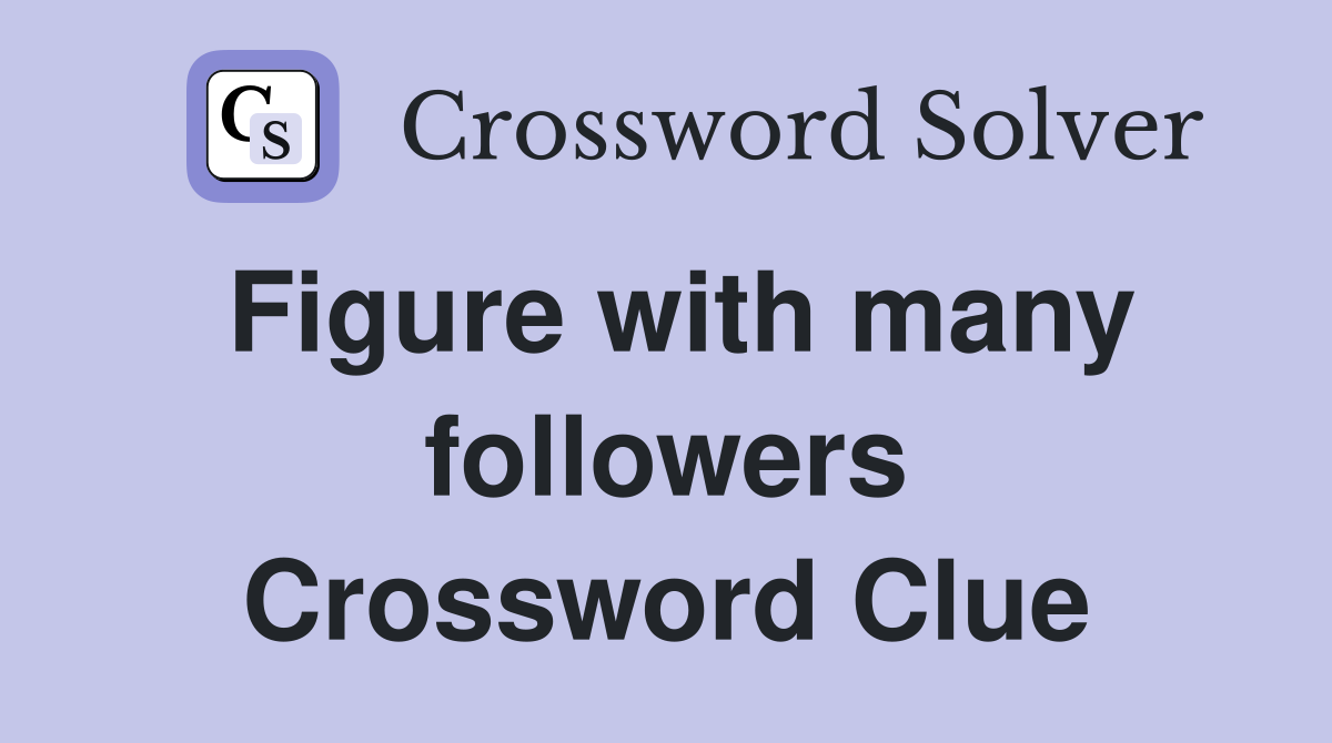 Figure with many followers Crossword Clue