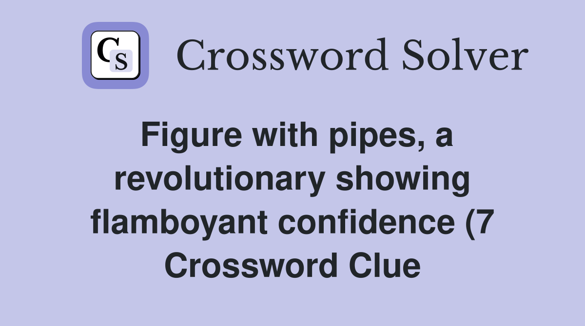 Figure with pipes a revolutionary showing flamboyant confidence (7 Figure with pipes a revolutionary showing flamboyant confidence (7