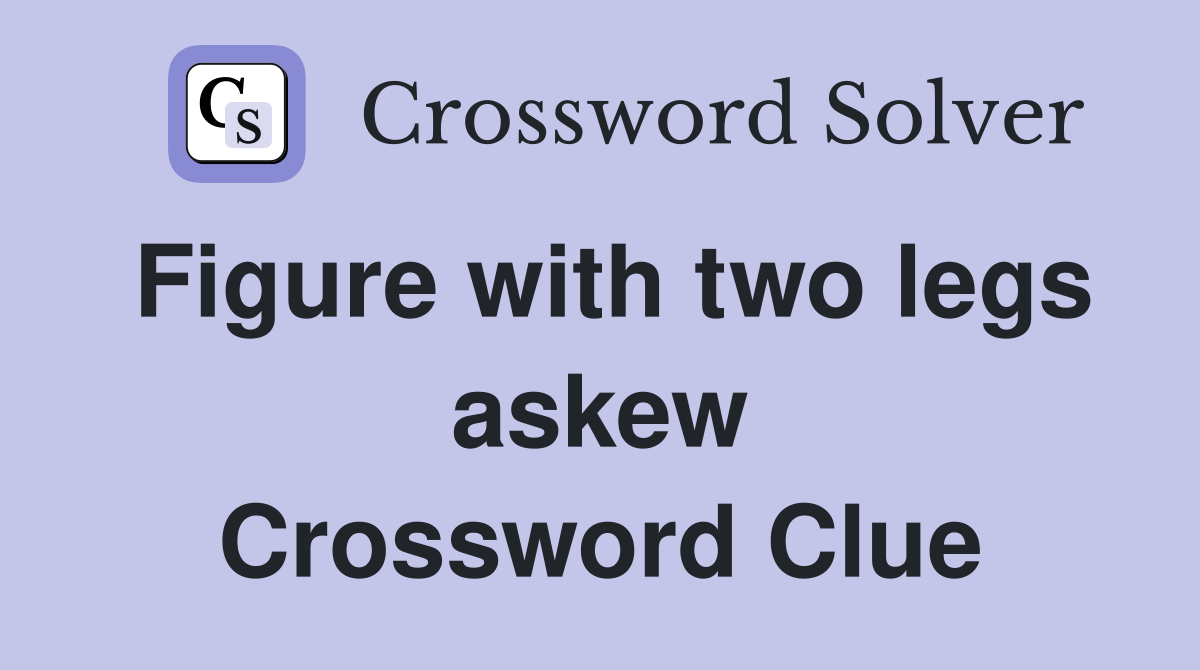 Figure with two legs askew Crossword Clue