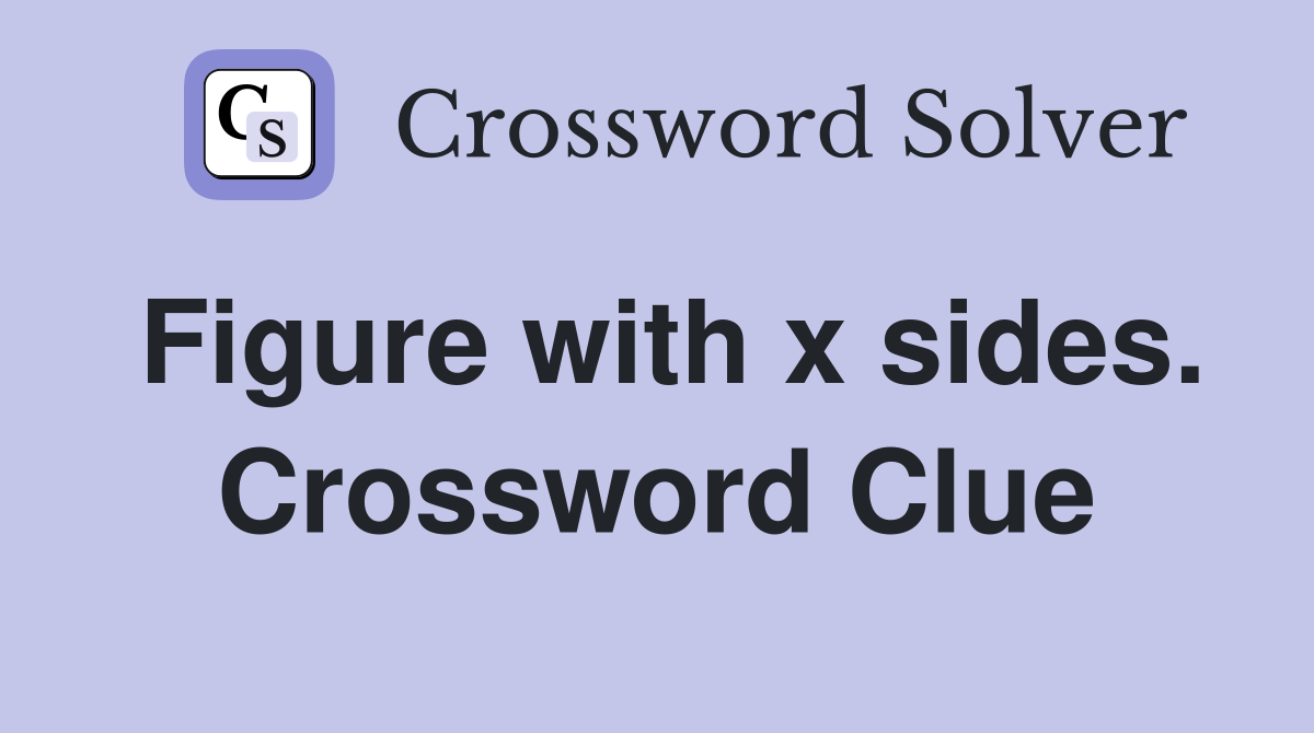 Figure with x sides. Crossword Clue