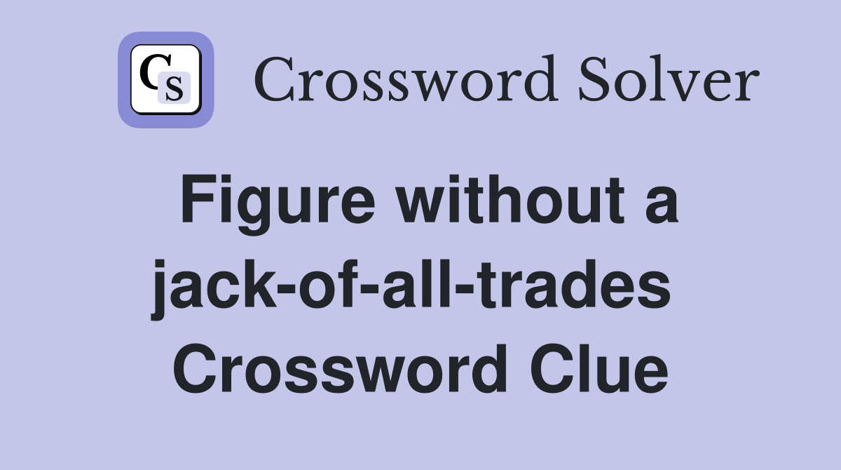 Figure without a jack-of-all-trades  Crossword Clue