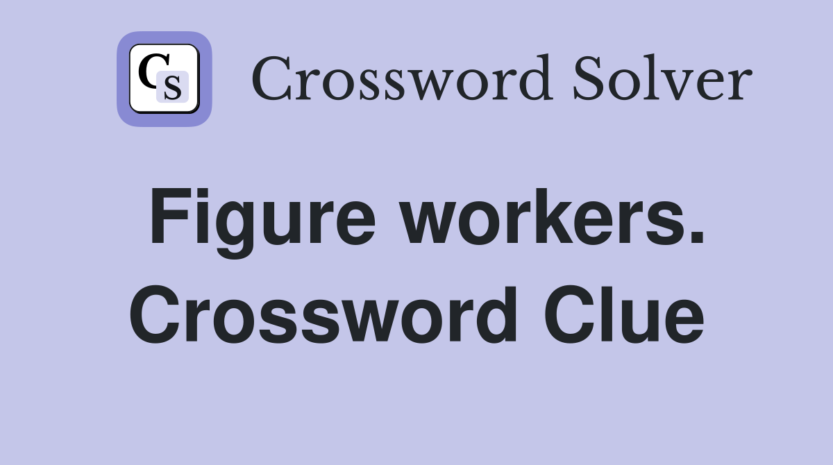 Figure workers. Crossword Clue