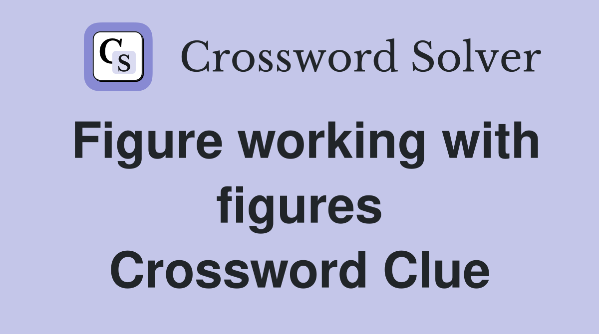 Figure working with figures Crossword Clue
