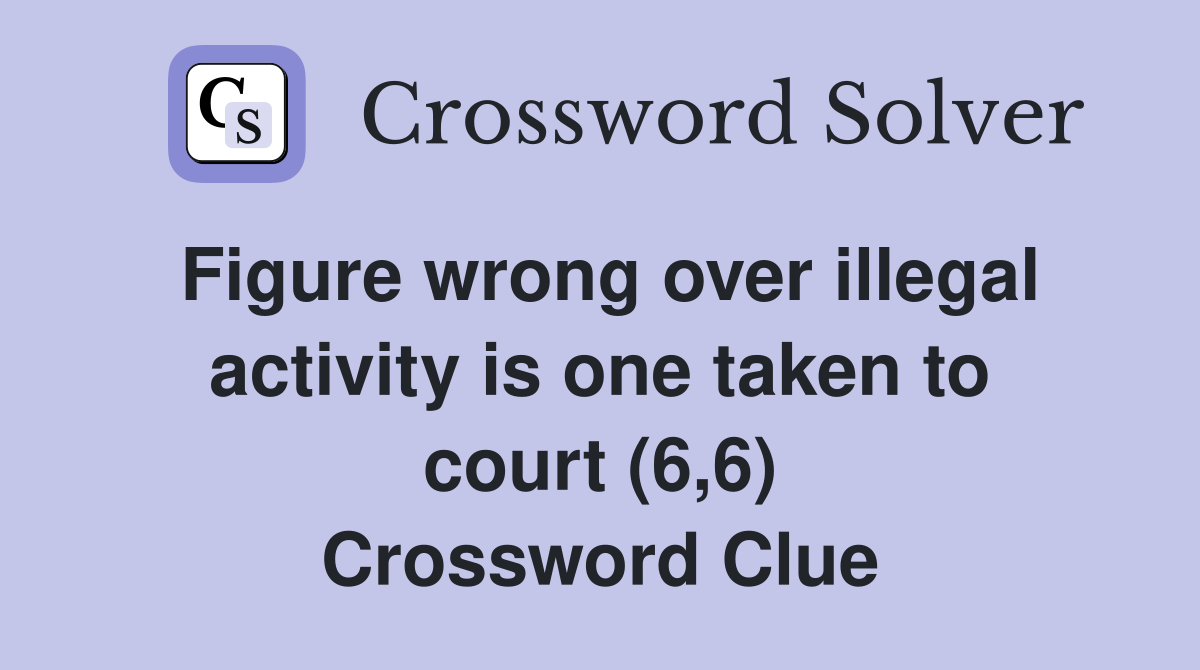 Figure wrong over illegal activity is one taken to court (6,6) Crossword Clue