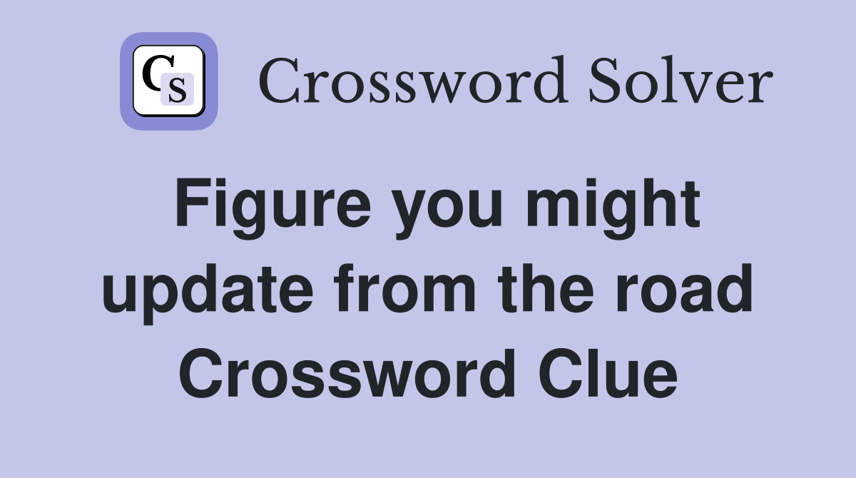 Figure you might update from the road Crossword Clue