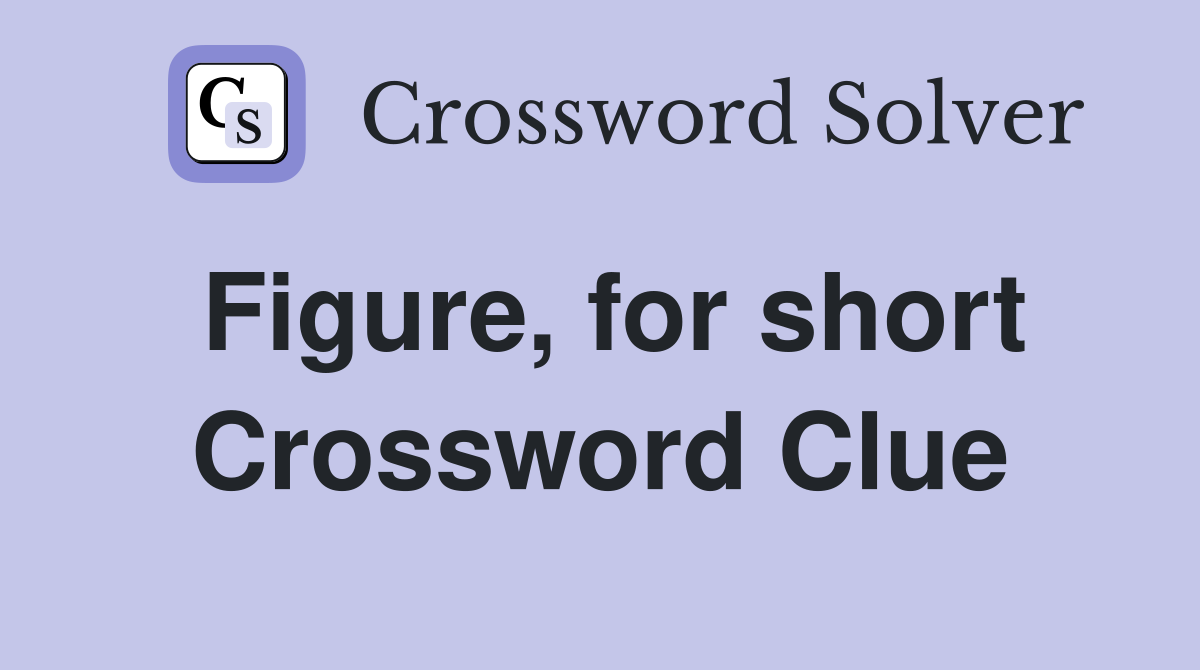 Figure, for short Crossword Clue