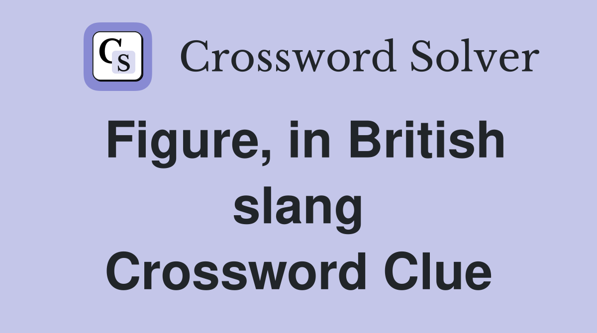 Figure, in British slang Crossword Clue