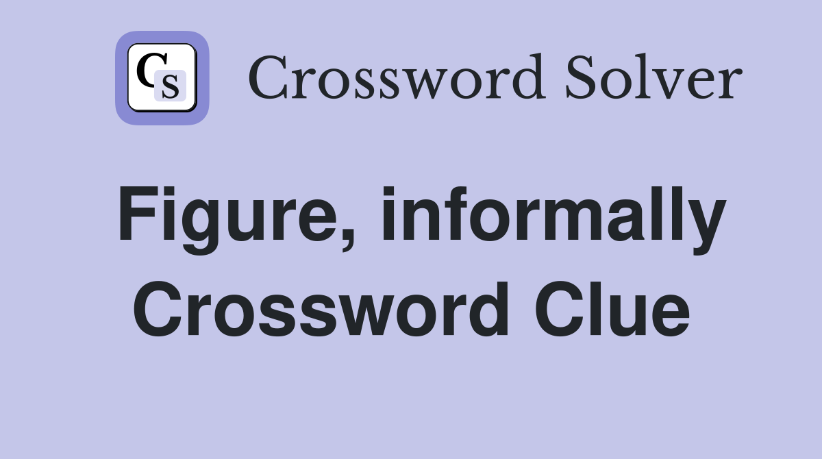 Figure, informally Crossword Clue