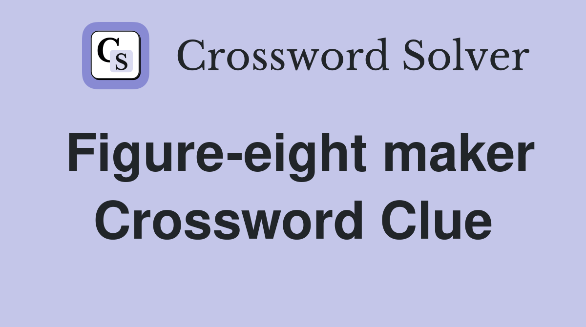 Figure-eight maker Crossword Clue
