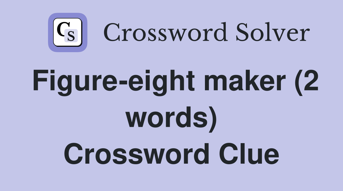 Figure-eight maker (2 words) Crossword Clue