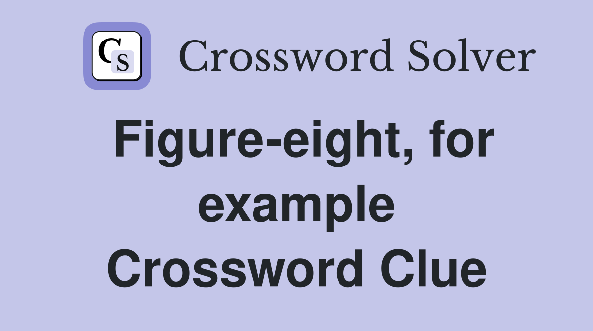 Figure-eight, for example Crossword Clue