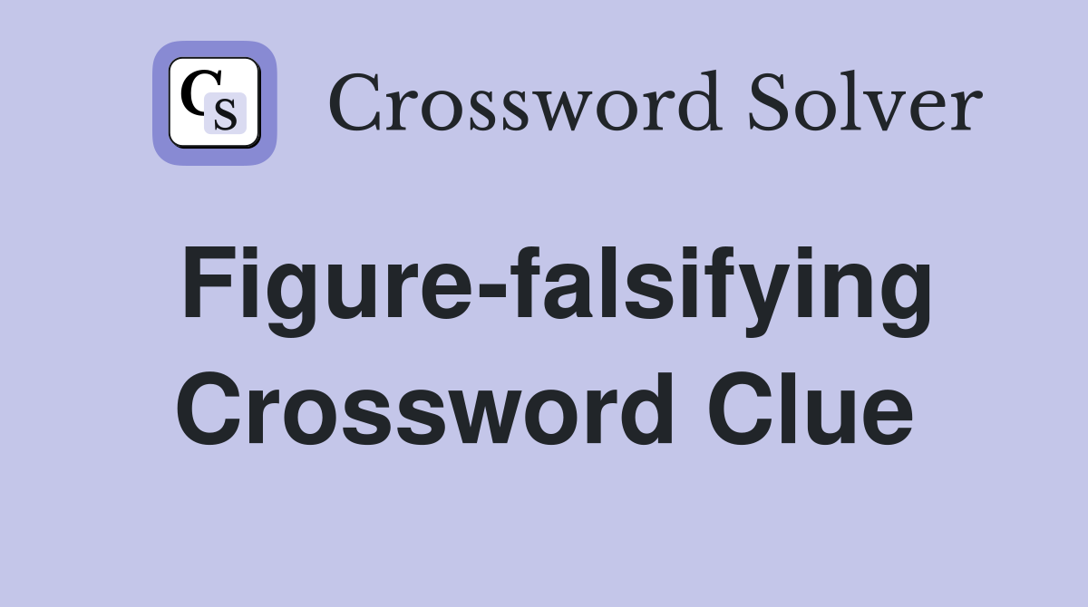 Figure-falsifying Crossword Clue
