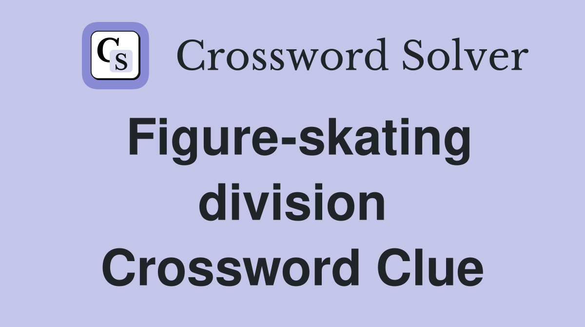 Figure-skating division Crossword Clue