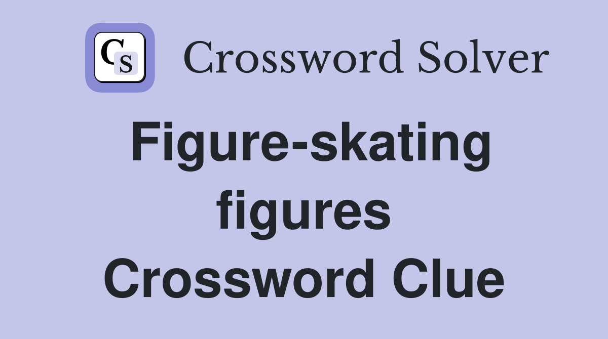 Figure-skating figures Crossword Clue