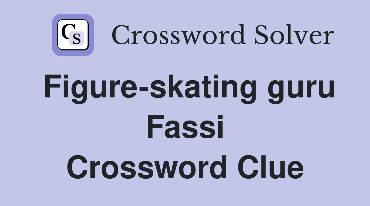 Figure-skating guru Fassi Crossword Clue