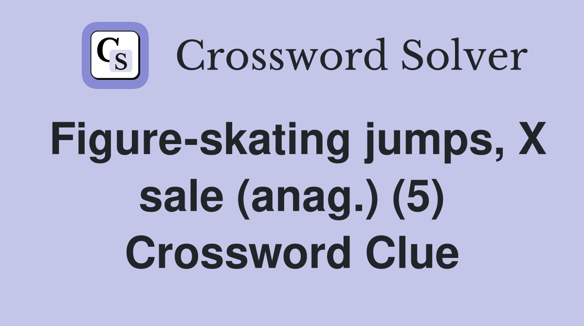 Figure-skating jumps, X sale (anag.) (5) Crossword Clue