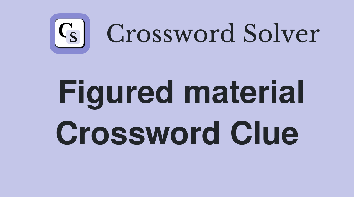 Figured material Crossword Clue