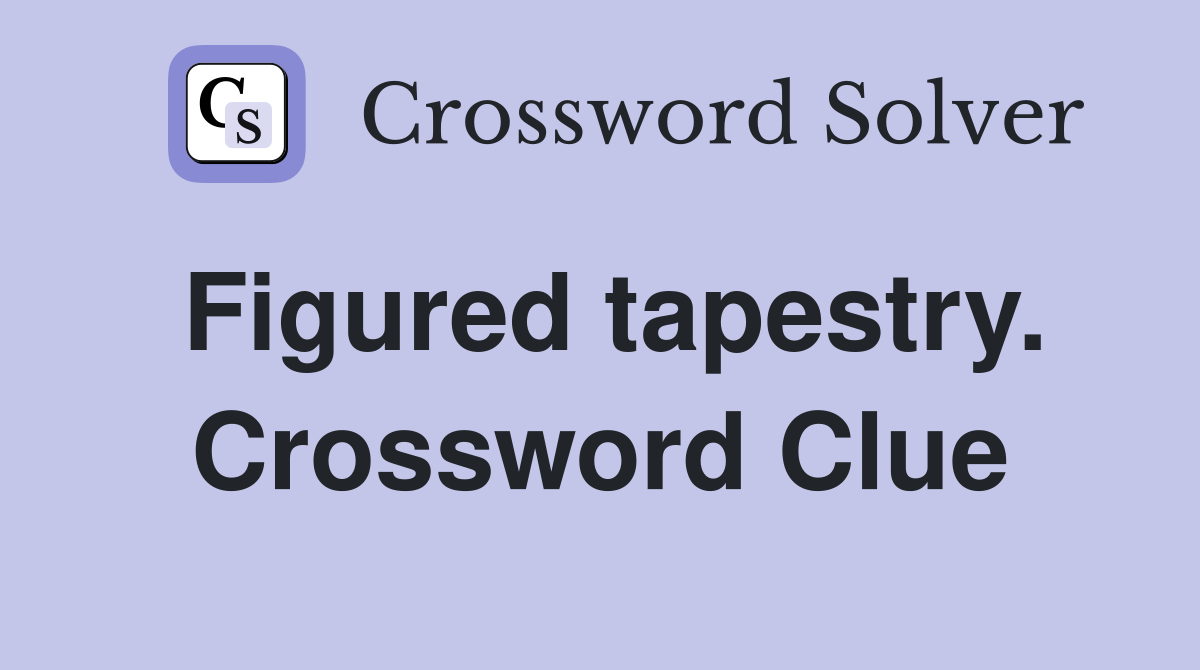 Figured tapestry. Crossword Clue
