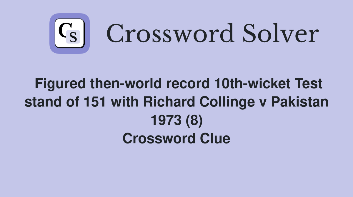 Figured then-world record 10th-wicket Test stand of 151 with Richard Collinge v Pakistan 1973 (8) Crossword Clue