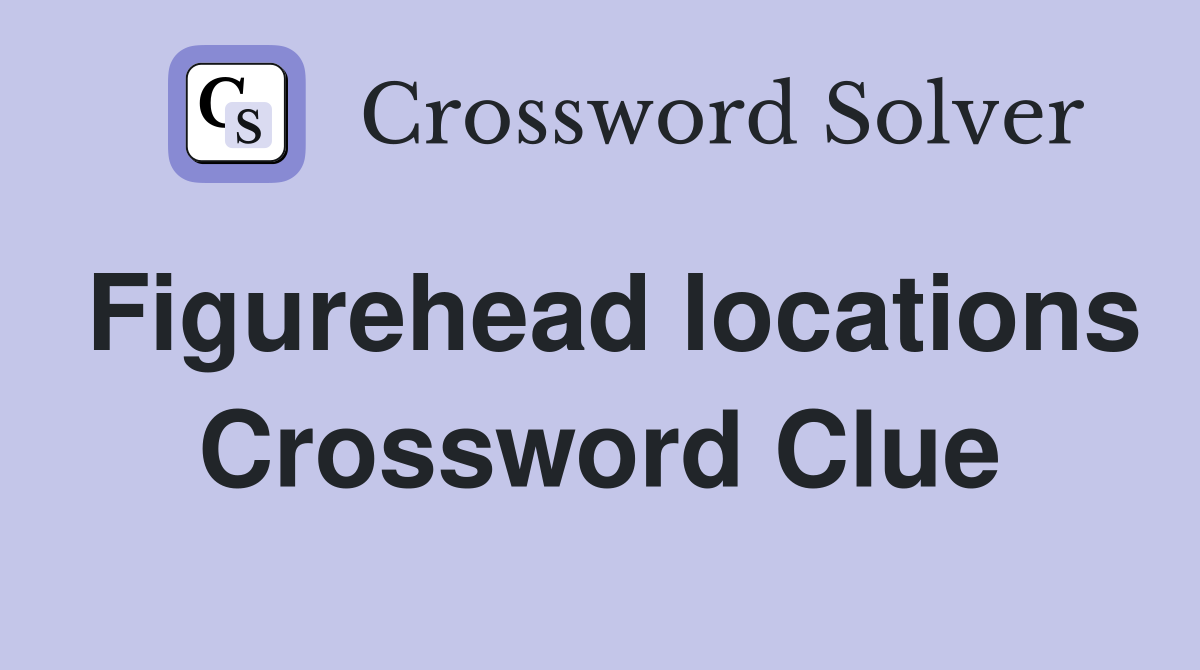 Figurehead locations Crossword Clue