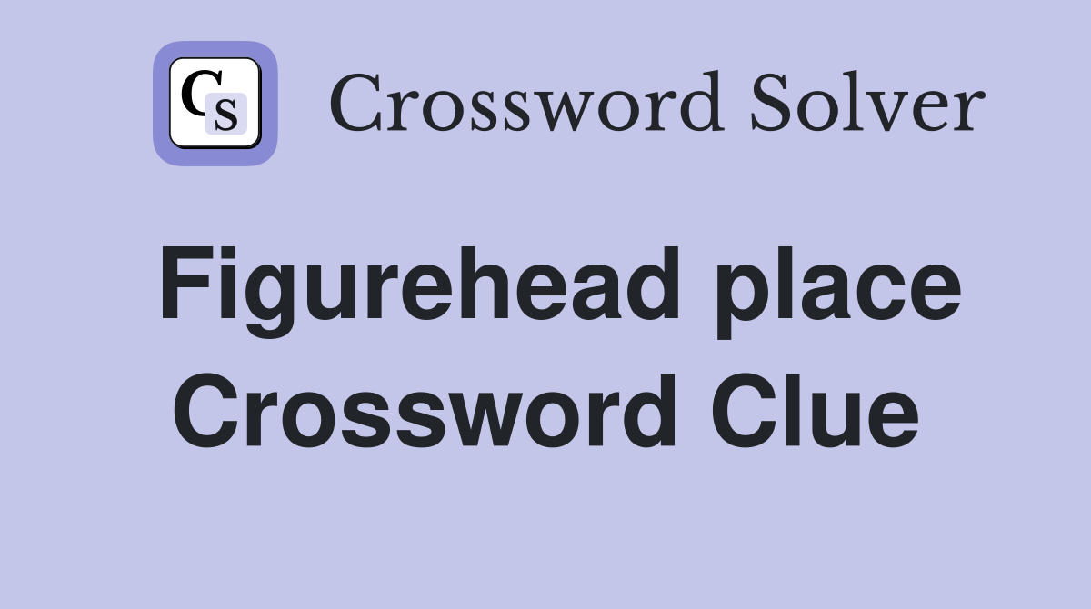 Figurehead place Crossword Clue