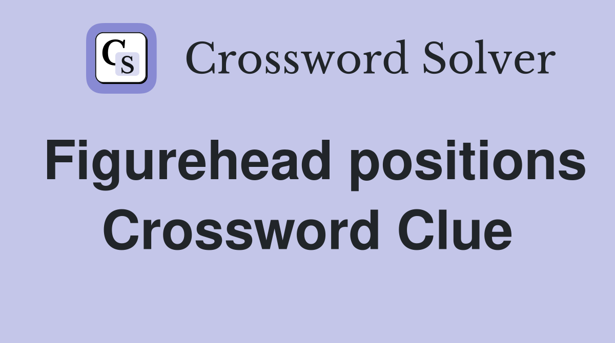 Figurehead positions Crossword Clue