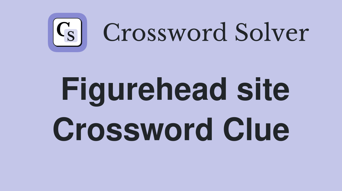 Figurehead site Crossword Clue