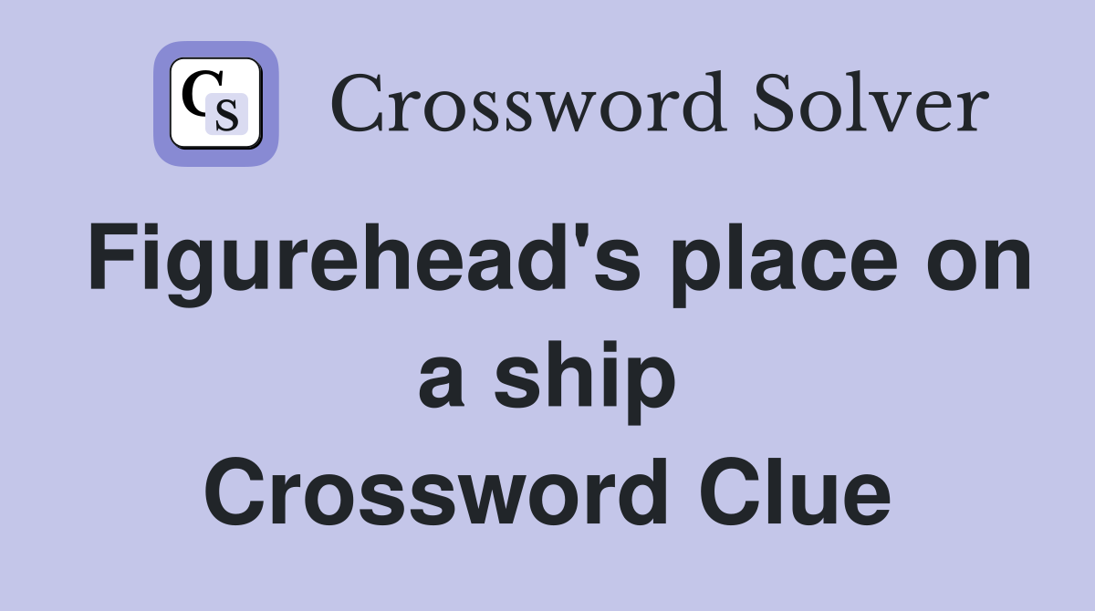 Figurehead's place on a ship Crossword Clue