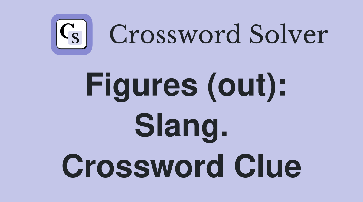 Figures (out): Slang. Crossword Clue