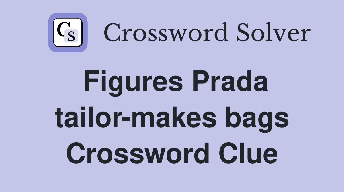 Figures Prada tailor-makes bags Crossword Clue