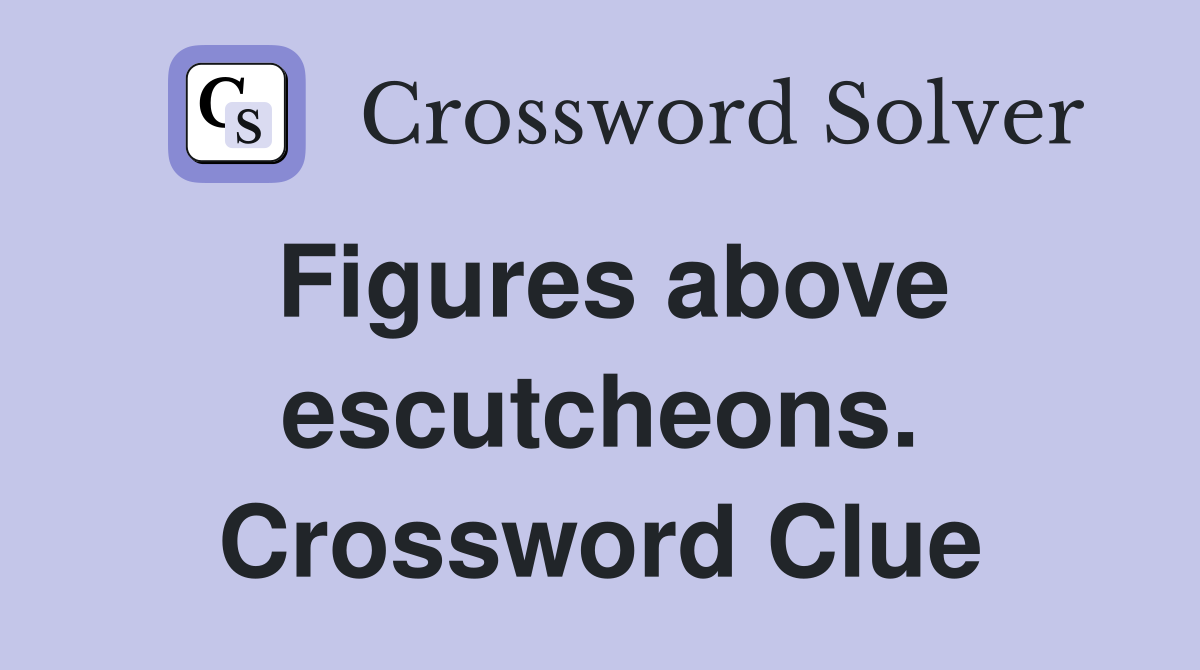 Figures above escutcheons. Crossword Clue