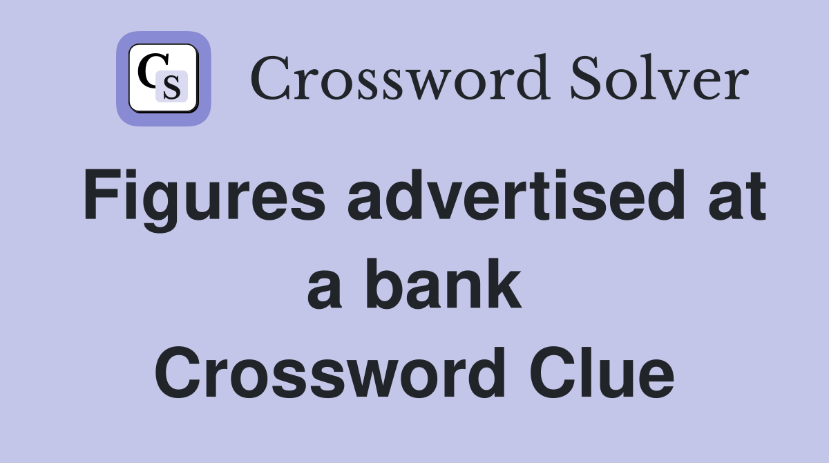 Figures advertised at a bank Crossword Clue