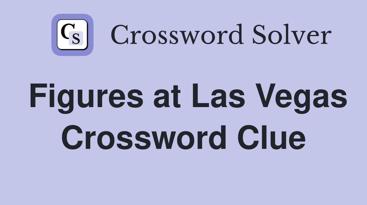 Figures at Las Vegas Crossword Clue