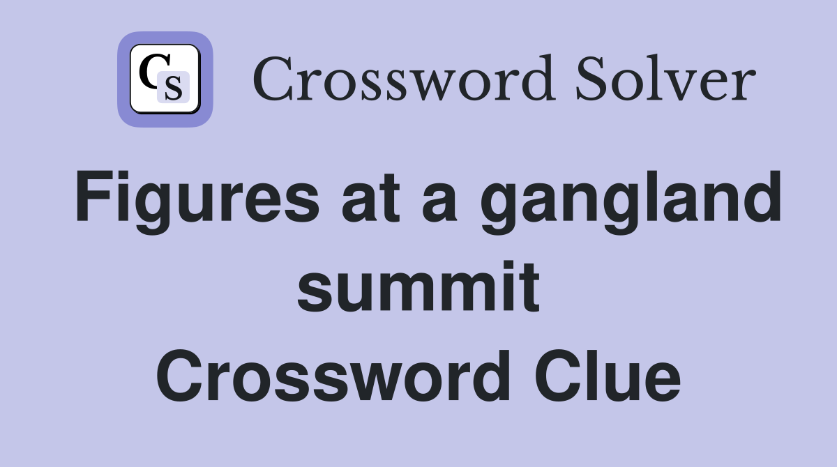 Figures at a gangland summit Crossword Clue