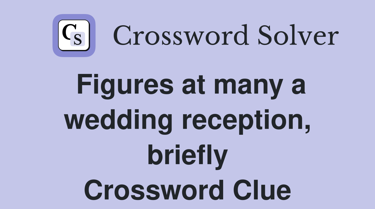 Figures at many a wedding reception, briefly Crossword Clue