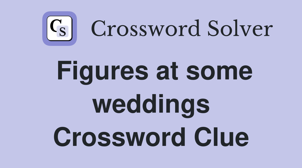 Figures at some weddings Crossword Clue