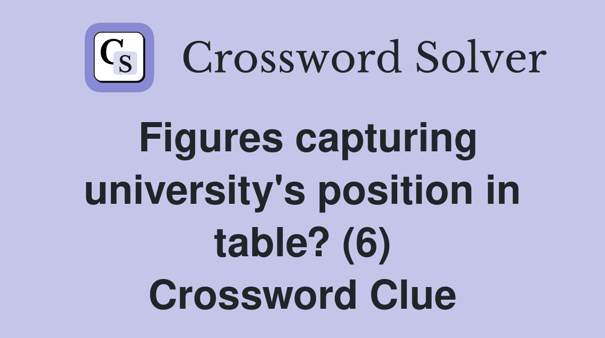 Figures capturing university's position in table? (6) Crossword Clue