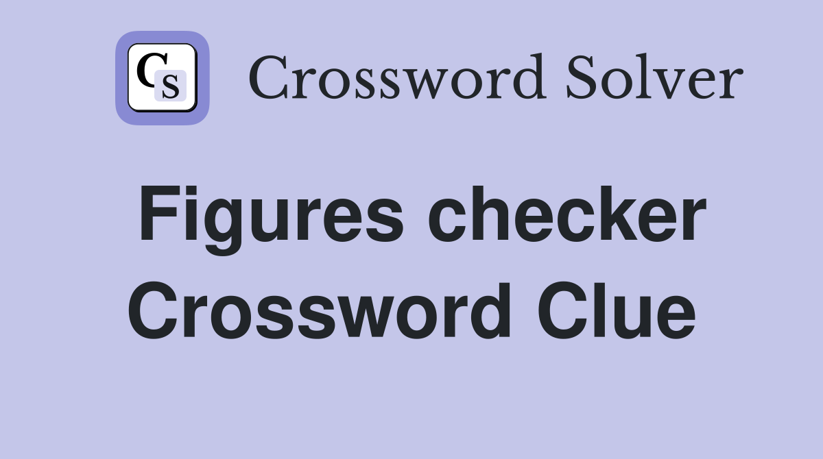 Figures checker Crossword Clue